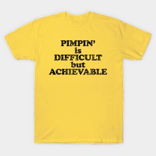 Pimpin' Is Difficult But Achievable (Pimping aint easy! - Black print) T-Shirt